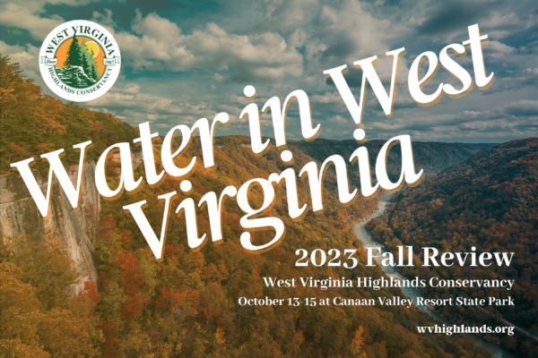 Water in West Virginia the West Virginia Highlands Conservancy's Annual Fall Review at Canaan Valley State Park Oct. 13-15