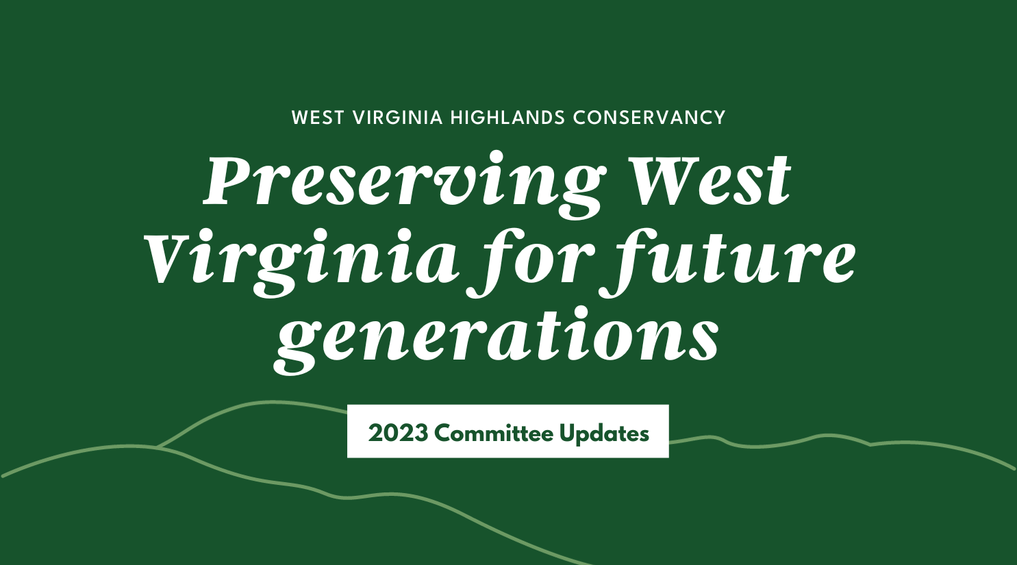 West Virginia Highlands Conservancy Preserving West Virginia for future generations 2023 Committee Updates